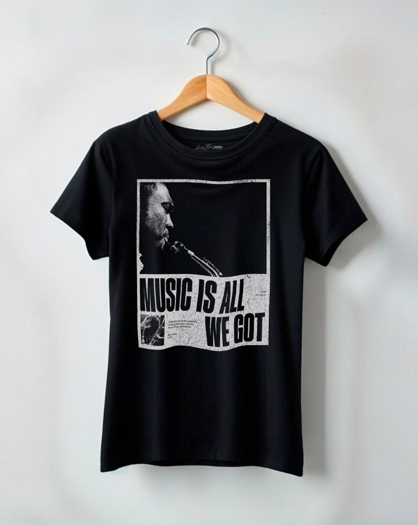 Camiseta Feminina Music Is All We Got